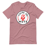 You're On MUTE T-shirt