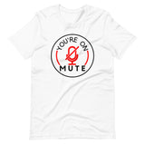 You're On MUTE T-shirt